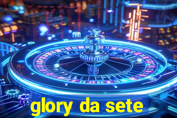 glory da sete